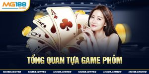 Tổng quan về tựa game đánh bài phỏm 