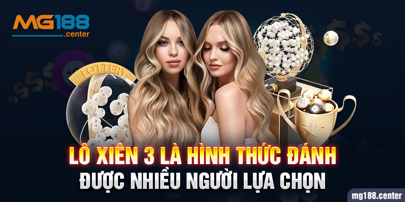 Lô xiên 3 là hình thức đánh được nhiều người lựa chọn