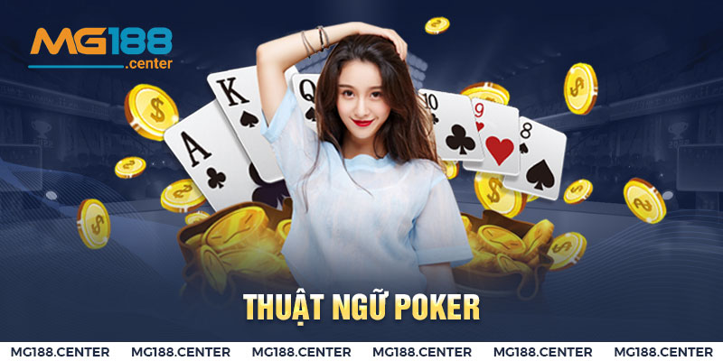 Một số thuật ngữ bạn sẽ gặp trong cách chơi Poker