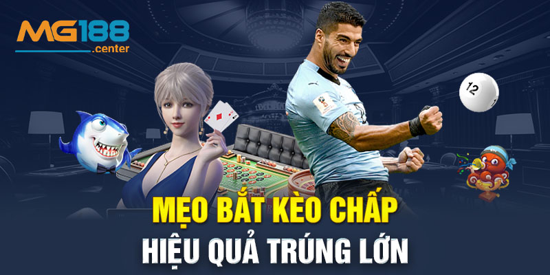 Mẹo bắt kèo chấp hiệu quả trúng lớn