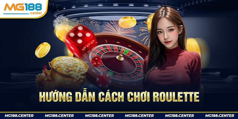 Hướng dẫn cách chơi Roulette trên một nhà cái