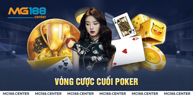 Vòng cuối trong cách chơi Poker