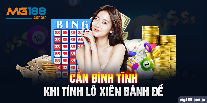 Cần bĩnh tĩnh khi tính lô xiên đánh đề