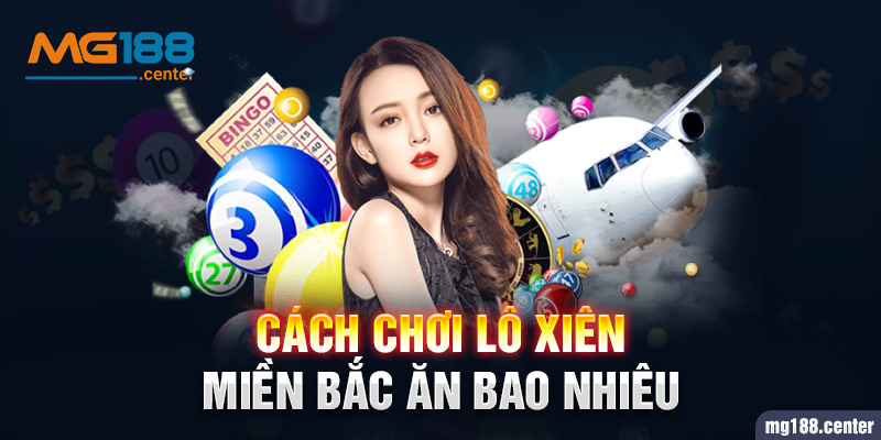 Cách chơi lô xiên miền Bắc ăn bao nhiêu