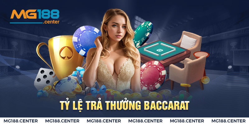 Tỷ lệ trả thưởng trong cách chơi bài Baccarat