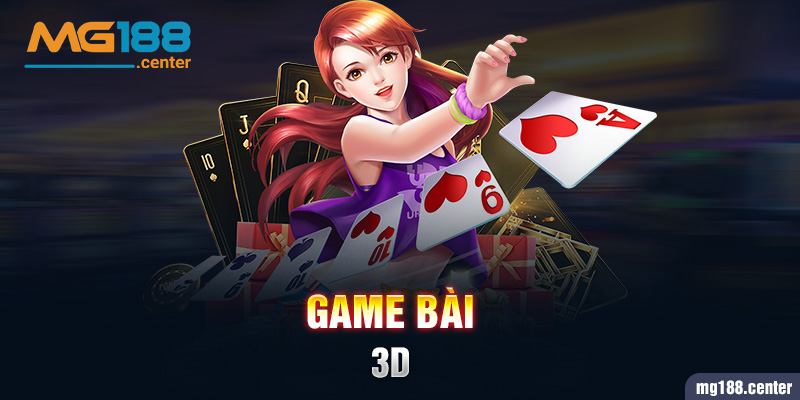 Game bài 3D mang trải nghiệm chân thật cho người chơi