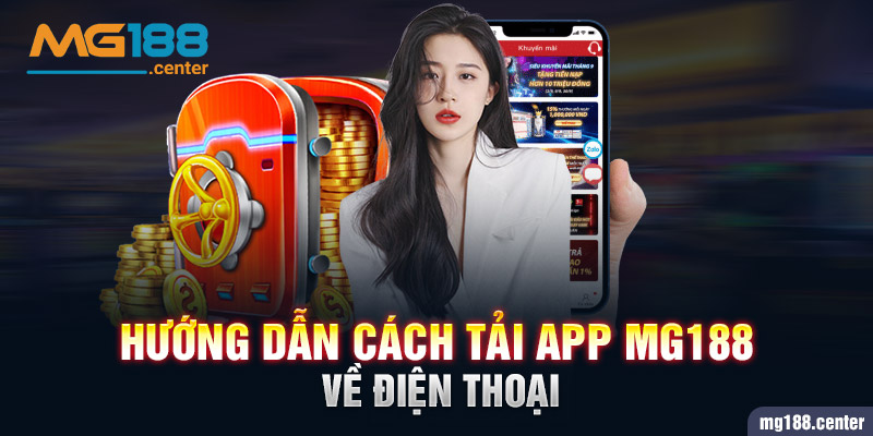 Hướng dẫn cách tải app MG188 về thiết bị điện thoại