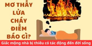 Giấc mơ thấy cháy nhà có tác động đến đời sống